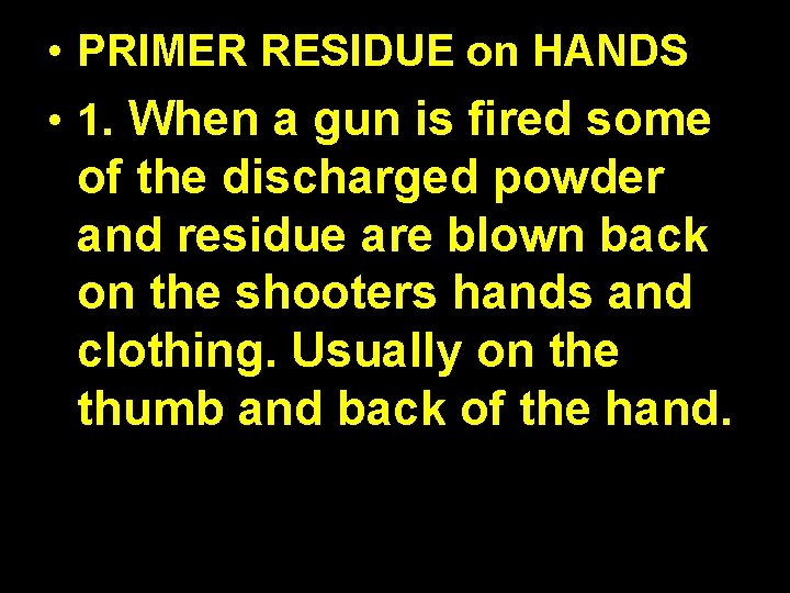  • PRIMER RESIDUE on HANDS • 1. When a gun is fired some