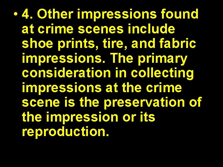  • 4. Other impressions found at crime scenes include shoe prints, tire, and