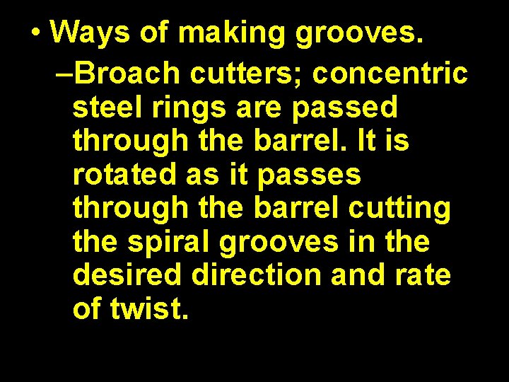  • Ways of making grooves. –Broach cutters; concentric steel rings are passed through