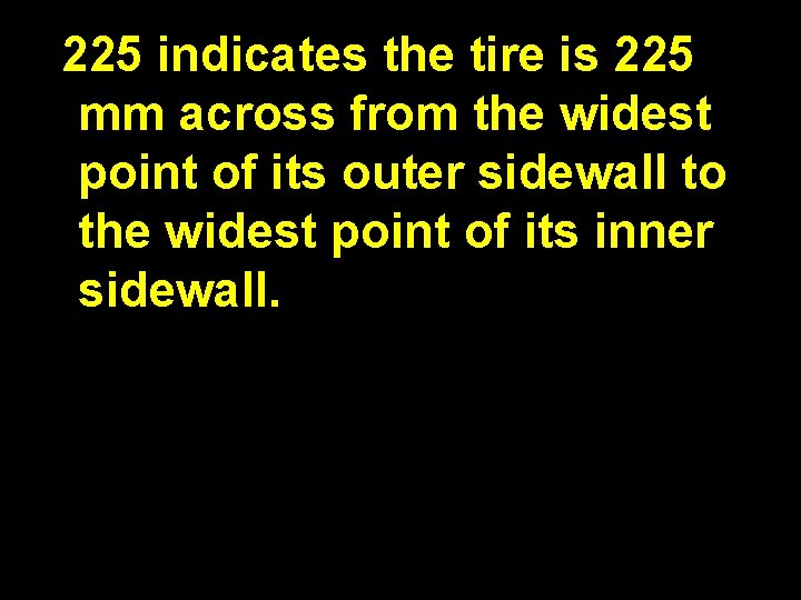 225 indicates the tire is 225 mm across from the widest point of its