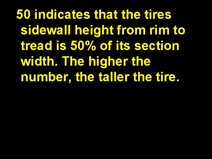 50 indicates that the tires sidewall height from rim to tread is 50% of
