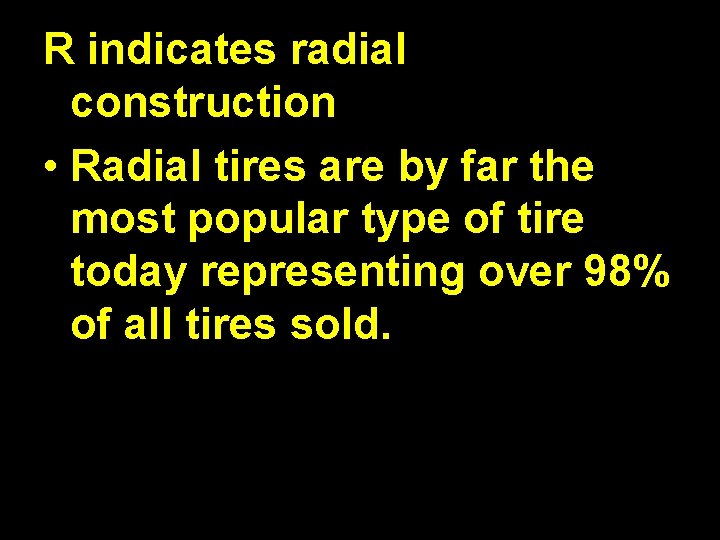 R indicates radial construction • Radial tires are by far the most popular type