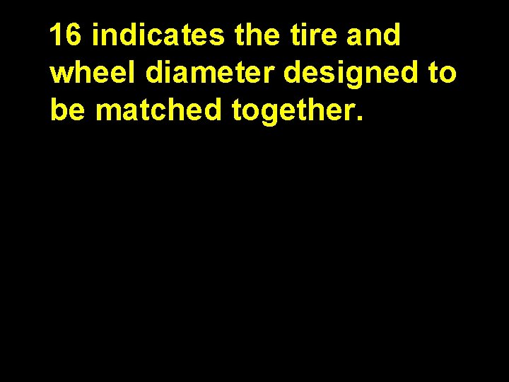 16 indicates the tire and wheel diameter designed to be matched together. 