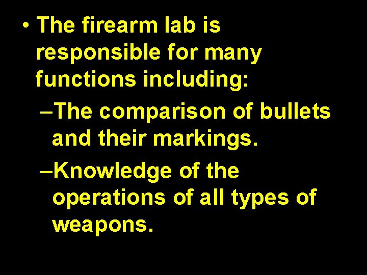  • The firearm lab is responsible for many functions including: –The comparison of