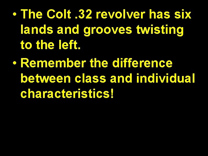  • The Colt. 32 revolver has six lands and grooves twisting to the