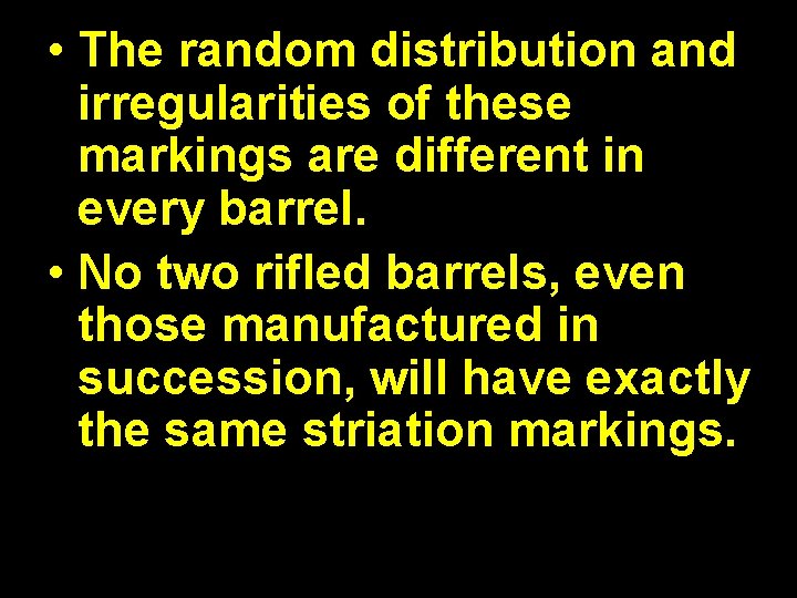  • The random distribution and irregularities of these markings are different in every