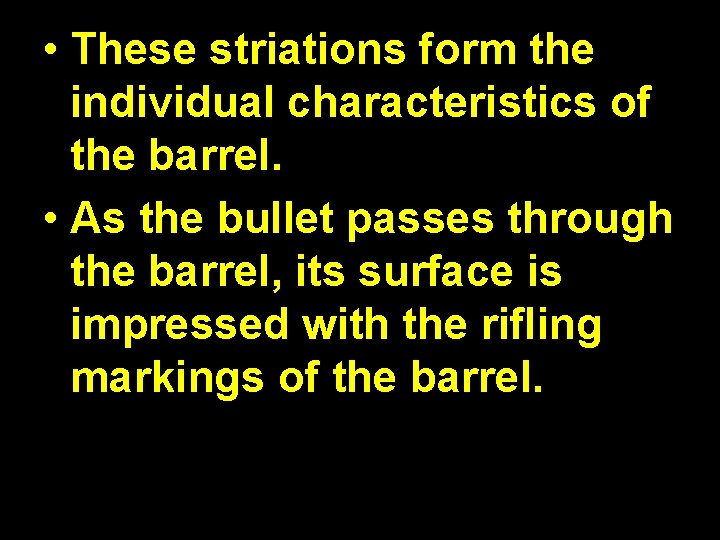  • These striations form the individual characteristics of the barrel. • As the