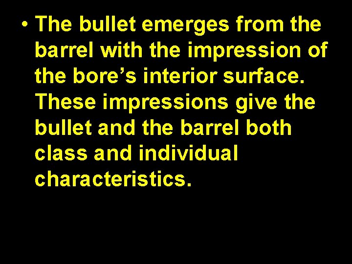  • The bullet emerges from the barrel with the impression of the bore’s