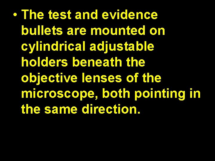  • The test and evidence bullets are mounted on cylindrical adjustable holders beneath