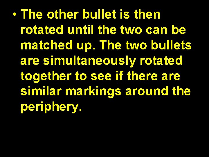  • The other bullet is then rotated until the two can be matched
