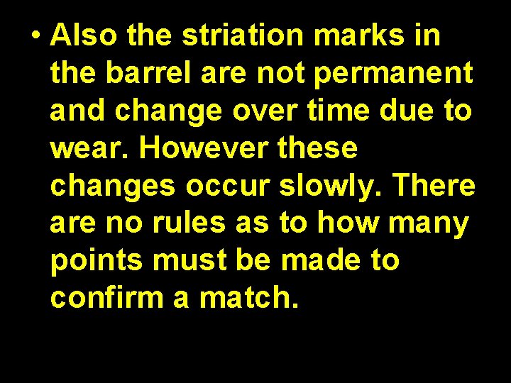  • Also the striation marks in the barrel are not permanent and change