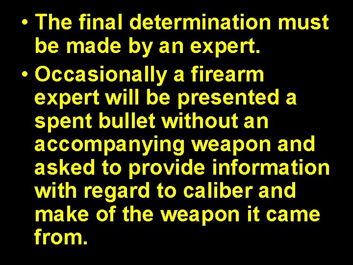  • The final determination must be made by an expert. • Occasionally a