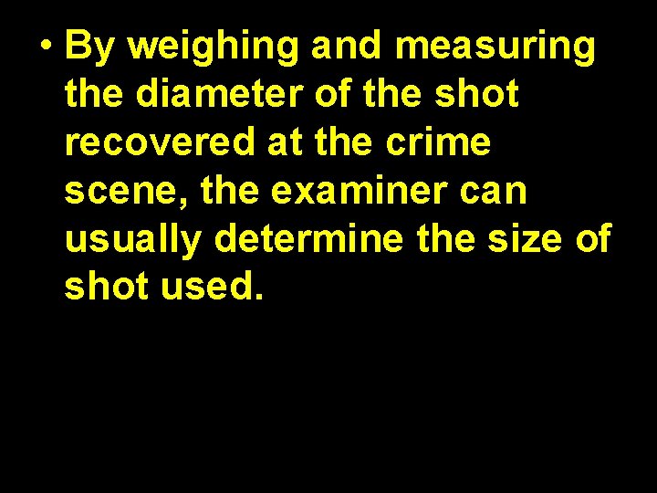  • By weighing and measuring the diameter of the shot recovered at the