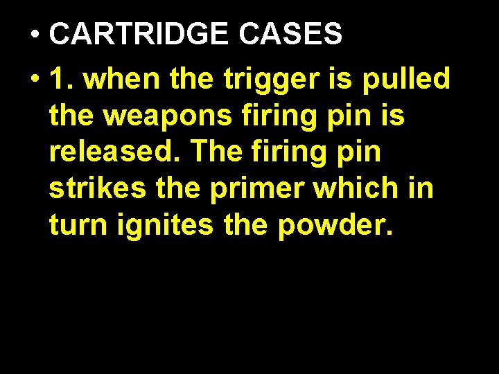  • CARTRIDGE CASES • 1. when the trigger is pulled the weapons firing