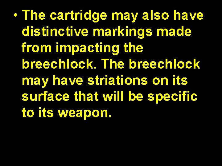  • The cartridge may also have distinctive markings made from impacting the breechlock.