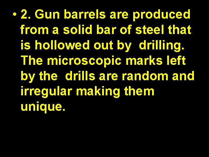  • 2. Gun barrels are produced from a solid bar of steel that