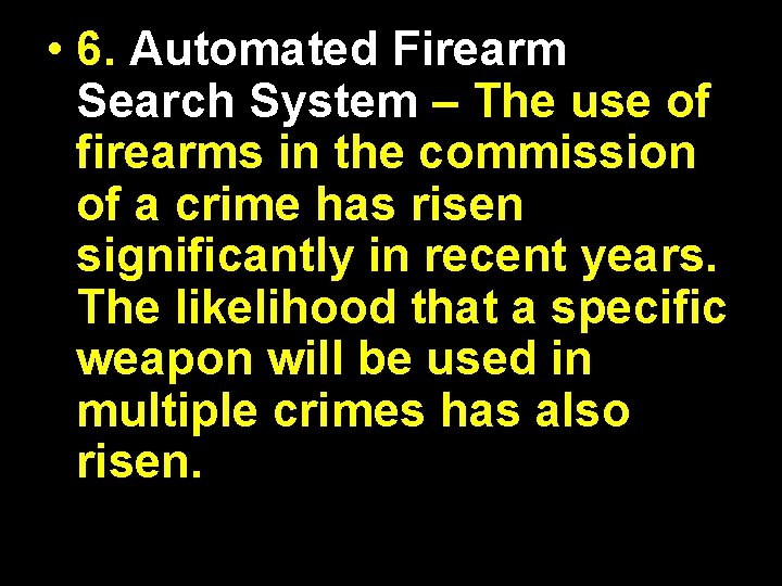  • 6. Automated Firearm Search System – The use of firearms in the