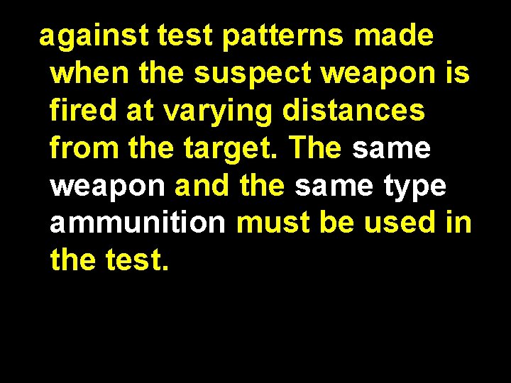 against test patterns made when the suspect weapon is fired at varying distances from