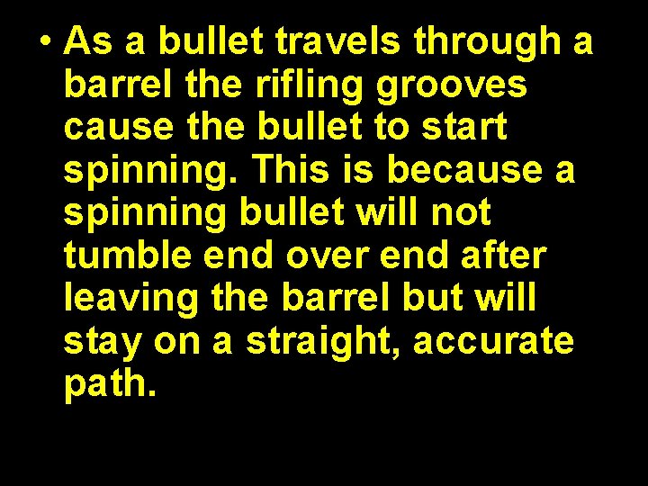  • As a bullet travels through a barrel the rifling grooves cause the