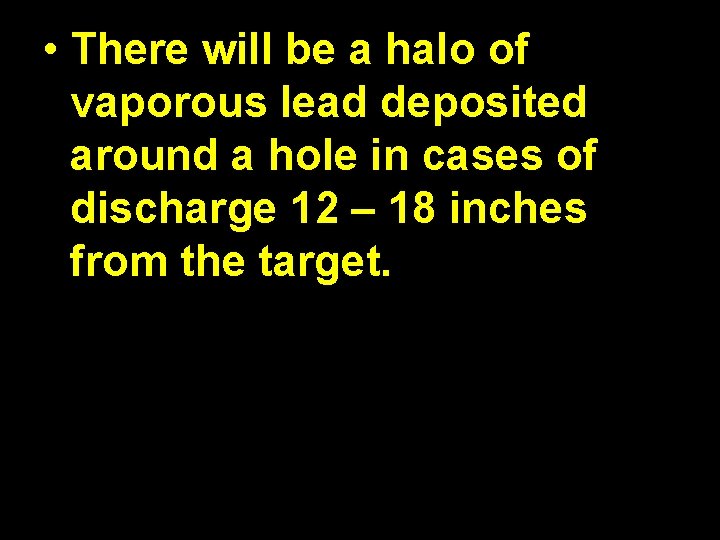  • There will be a halo of vaporous lead deposited around a hole