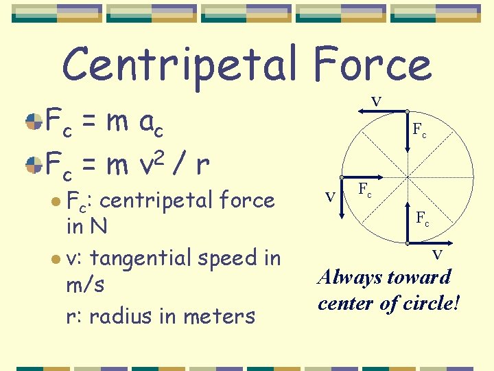 Centripetal Force Fc = m a c 2 Fc = m v / r