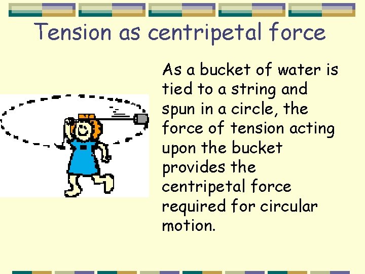 Tension as centripetal force As a bucket of water is tied to a string
