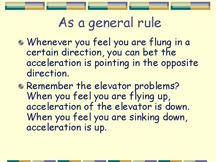 As a general rule Whenever you feel you are flung in a certain direction,
