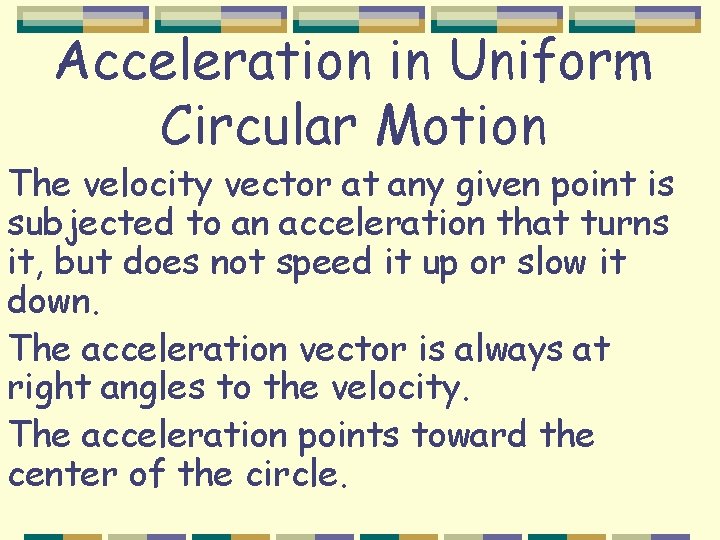 Acceleration in Uniform Circular Motion The velocity vector at any given point is subjected
