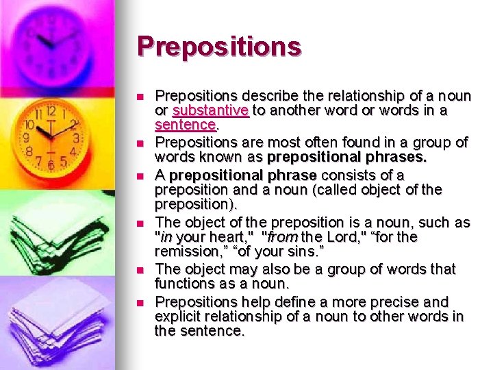 Prepositions n n n Prepositions describe the relationship of a noun or substantive to