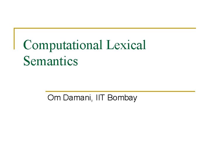 Computational Lexical Semantics Om Damani, IIT Bombay 