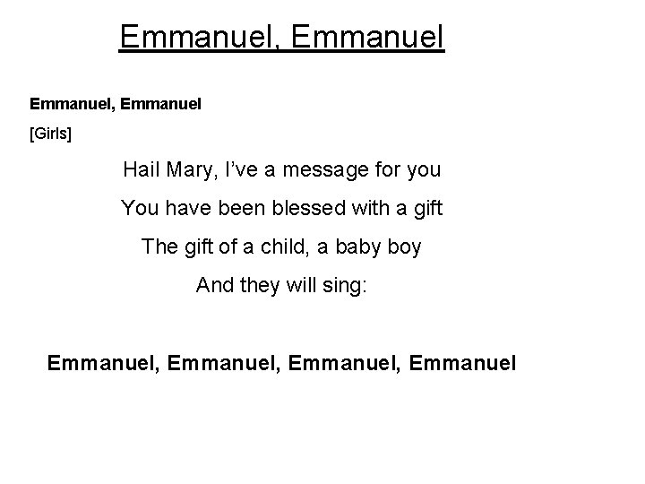 Emmanuel, Emmanuel [Girls] Hail Mary, I’ve a message for you You have been blessed