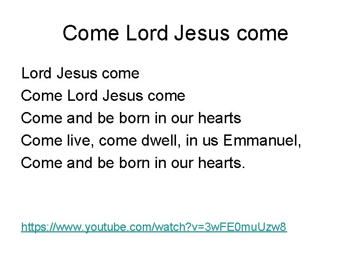 Come Lord Jesus come Come and be born in our hearts Come live, come