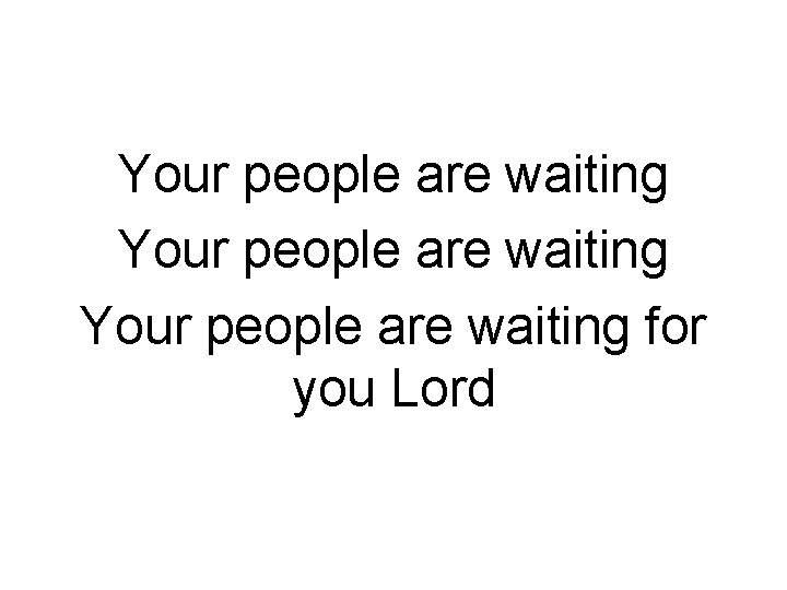 Your people are waiting for you Lord 