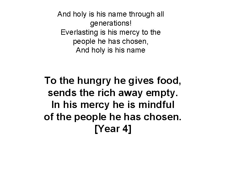 And holy is his name through all generations! Everlasting is his mercy to the