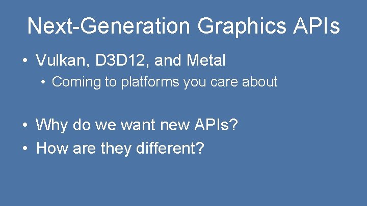 Next-Generation Graphics APIs • Vulkan, D 3 D 12, and Metal • Coming to