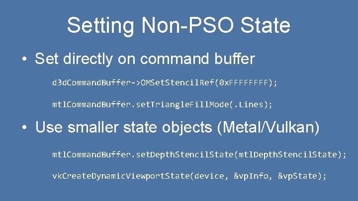 Setting Non-PSO State • Set directly on command buffer d 3 d. Command. Buffer->OMSet. Setting Non-PSO State • Set directly on command buffer d 3 d. Command. Buffer->OMSet.