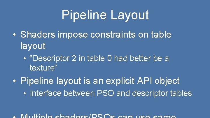 Pipeline Layout • Shaders impose constraints on table layout • “Descriptor 2 in table Pipeline Layout • Shaders impose constraints on table layout • “Descriptor 2 in table