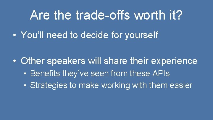 Are the trade-offs worth it? • You’ll need to decide for yourself • Other Are the trade-offs worth it? • You’ll need to decide for yourself • Other