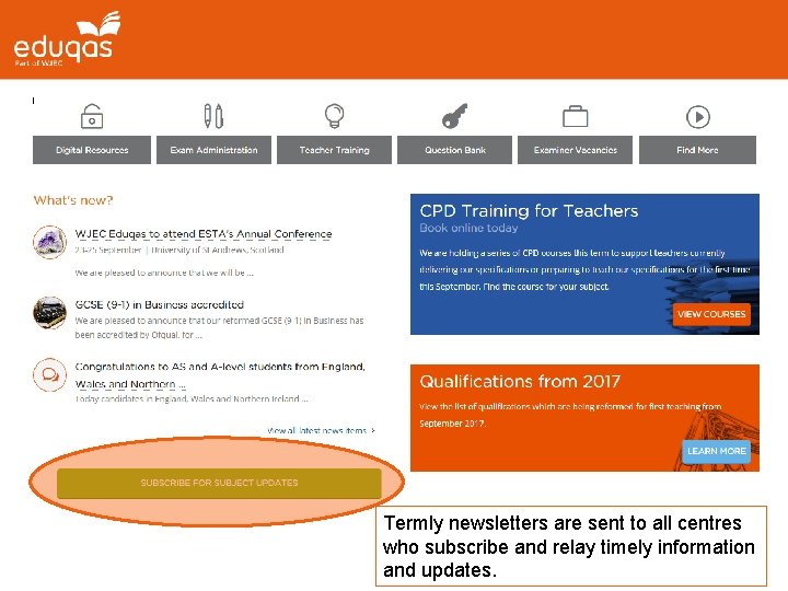 Termly newsletters are sent to all centres who subscribe and relay timely information and