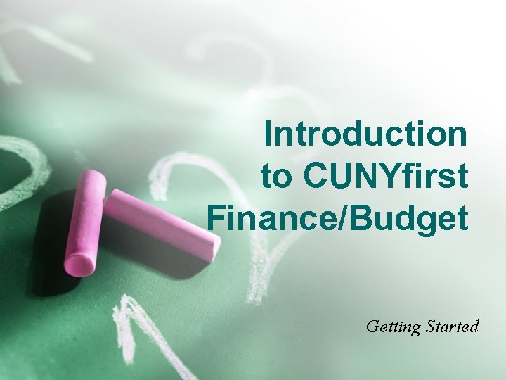 Introduction to CUNYfirst Finance/Budget Getting Started 