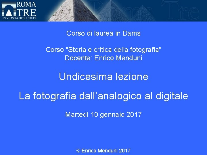 Università Roma Tre Corso di laurea in Dams Corso “Storia e critica della fotografia”