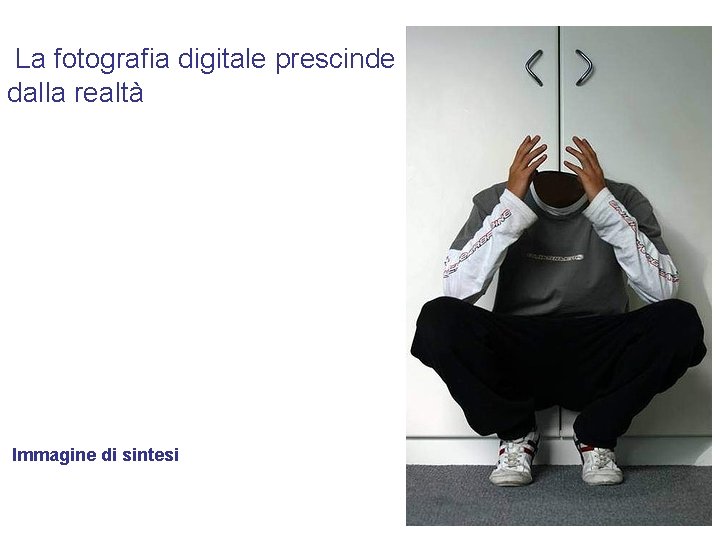 La fotografia digitale prescinde dalla realtà Immagine di sintesi La fotografia digitale prescinde dalla realtà Immagine di sintesi