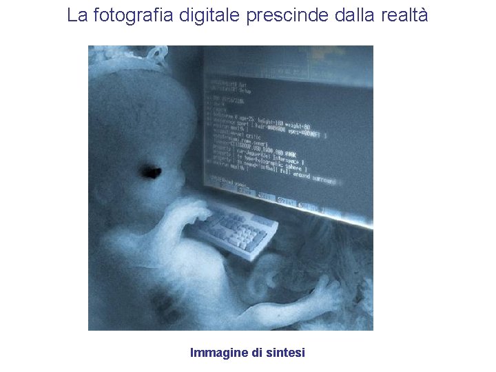 La fotografia digitale prescinde dalla realtà Immagine di sintesi 