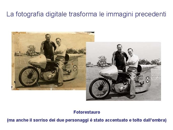 La fotografia digitale trasforma le immagini precedenti Fotorestauro (ma anche il sorriso dei due La fotografia digitale trasforma le immagini precedenti Fotorestauro (ma anche il sorriso dei due