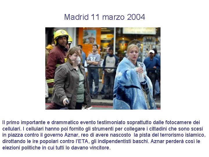 Madrid 11 marzo 2004 Il primo importante e drammatico evento testimoniato soprattutto dalle fotocamere Madrid 11 marzo 2004 Il primo importante e drammatico evento testimoniato soprattutto dalle fotocamere