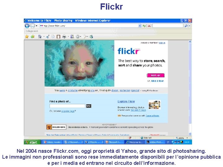 Flickr Nel 2004 nasce Flickr. com, oggi proprietà di Yahoo, grande sito di photosharing.