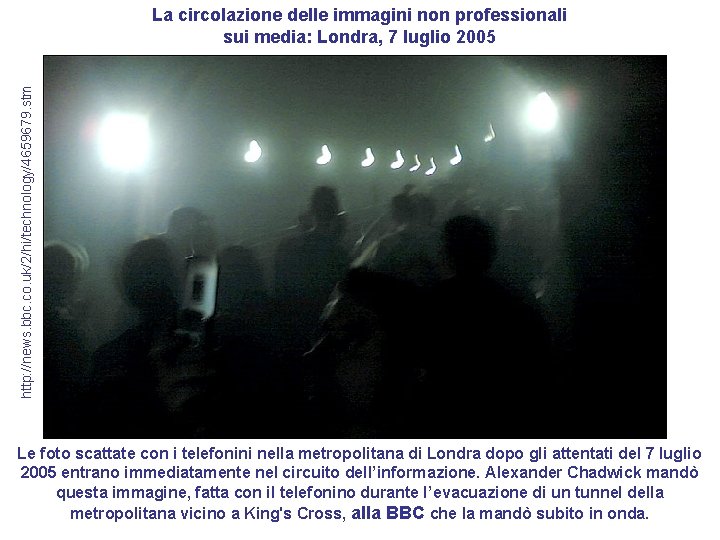 http: //news. bbc. co. uk/2/hi/technology/4659679. stm La circolazione delle immagini non professionali sui media: http: //news. bbc. co. uk/2/hi/technology/4659679. stm La circolazione delle immagini non professionali sui media: