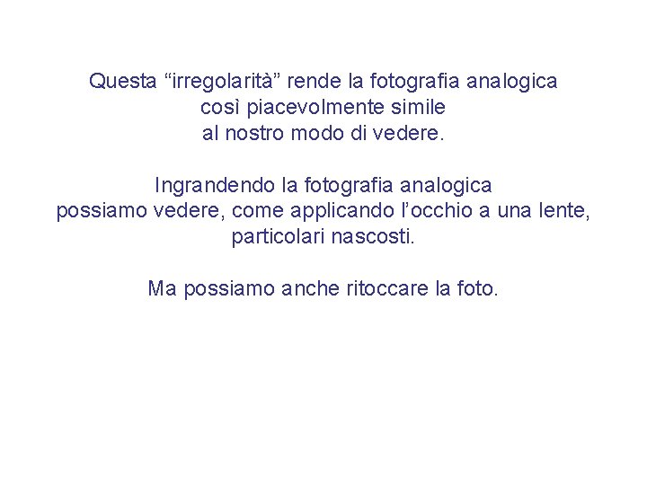 Questa “irregolarità” rende la fotografia analogica così piacevolmente simile al nostro modo di vedere.