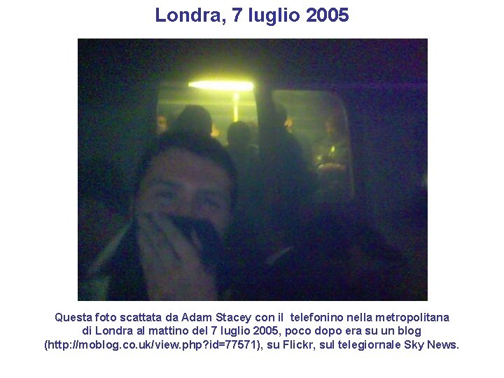 Londra, 7 luglio 2005 Questa foto scattata da Adam Stacey con il telefonino nella