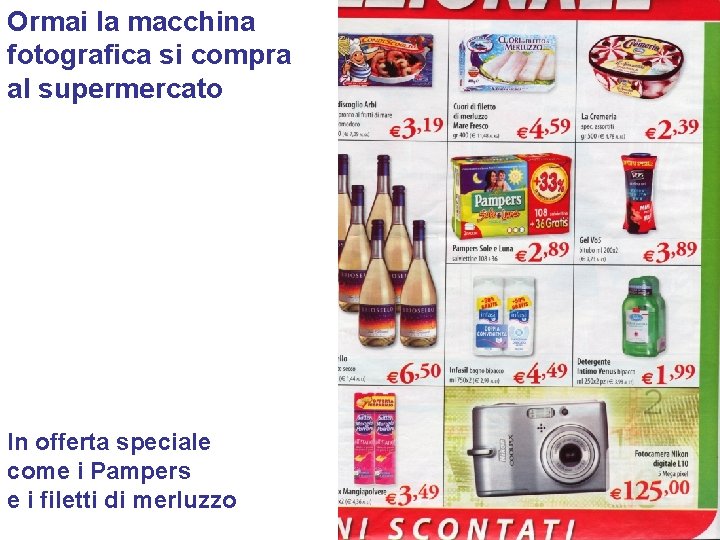 Ormai la macchina fotografica si compra al supermercato In offerta speciale come i Pampers